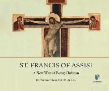 St. Francis of Assisi: A New Way of Being Christian