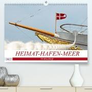 Heimat-Hafen-Meer (Premium, hochwertiger DIN A2 Wandkalender 2022, Kunstdruck in Hochglanz)