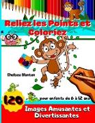 Reliez Les Points Et Coloriez 120 Images Amusantes et Divertissantes pour Enfants de 6 à 12 ans