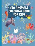 Sea Animals Coloring Book for Kids: Amazing sea creatures coloring book for kids with +70 coloring pictures Fanciful sea life coloring book for creati