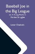 Baseball Joe In The Big League, Or, A Young Pitcher'S Hardest Struggles