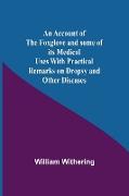 An Account Of The Foxglove And Some Of Its Medical Uses With Practical Remarks On Dropsy And Other Diseases