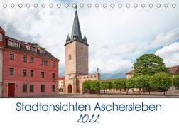 Stadtansichten Aschersleben (Tischkalender 2022 DIN A5 quer)