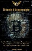 Bitcoin e Criptovalute: La Guida Completa e Aggiornata per Principianti su come Investire e Guadagnare nel mondo delle Criptovalute e dei Merc