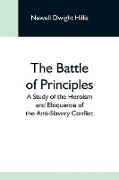 The Battle Of Principles, A Study Of The Heroism And Eloquence Of The Anti-Slavery Conflict