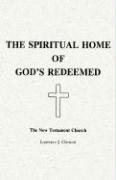 Spiritual Home of God's Redeemed: The New Testament Church, the
