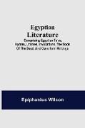 Egyptian Literature, Comprising Egyptian Tales, Hymns, Litanies, Invocations, The Book Of The Dead, And Cuneiform Writings