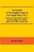 An Account Of The English Colony In New South Wales, Vol. 2, An Account Of The English Colony In New South Wales, From Its First Settlement In 1788, To August 1801
