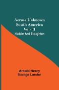 Across Unknown South America Vol- Ii Hodder And Stoughton