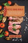 Keto BBQ Bible: The Ultimate Collection of Recipes and Techniques for the Most Flavorful and Delicious Keto-Friendly Barbecue