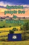 Awesome people live in Kentucky: Travel Journal United States of America Journal With Lined Pages USA States Notebook Greetings from SUA Gel Pen Paper