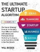 The Ultimate Startup Algorithm [5 Books in 1]: The Secret Winning Formula for Building Your Millionaire Startup with Simple and Profitable Online Mark
