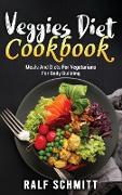 Veggies Diet Cookbook: Meals And Diets For Vegetarians For Body Building