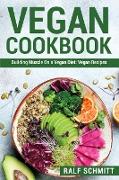 Vegan Cookbook: Building Muscle On a Vegan Diet: Vegan Recipes