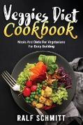 Veggies Diet Cookbook: Meals And Diets For Vegetarians For Body Building