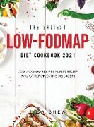 The Easiest Low-FODMAP Diet Cookbook 2021: Low-FODMAP Recipes forIBS Relief and Other Digestive Disorders
