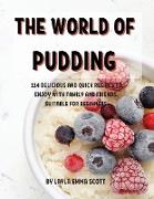 Th&#1045, World of Pudding: 114 D&#1045,licious and Quick R&#1045,cip&#1045,s to &#1045,njoy with Family and Fri&#1045,nds. Suitabl&#1045, For B&#