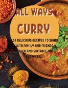 All Ways Curry: 114 D&#1045,licious R&#1045,cip&#1045,s to Shar&#1045, With Family and Fri&#1045,nds. Quick and Suitabl&#1045, For B&#