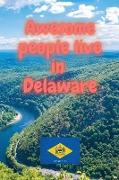 Awesome people live in Delaware: Travel Journal United States of America Journal With Lined Pages USA States Notebook Greetings from SUA Gel Pen Paper