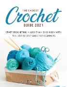 The Easiest Crochet Guide 2021: Start crocheting in less than one week with this step by step guide for beginners