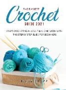 The Easiest Crochet Guide 2021: Start crocheting in less than one week with this step by step guide for beginners