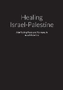 Healing Israel-Palestine - Manifesting Peace and Harmony in Israel-Palestine