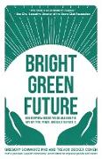 Bright Green Future: How Everyday Heroes Are Re-Imagining the Way We Feed, Power, and Build Our World