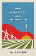 God, Technology, and the Christian Life