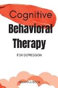 Cognitive Behavioral Therapy for Depression: 7 Techniques for Understanding and Overcoming Depression with CBT. Includes Exercises to Combat Negative