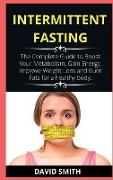 Intermittent Fasting: The Complete Guide to Boost Your Metabolism, Gain Energy, Improve Weight Loss and Burn Fats for a healthy body