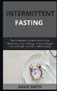 Intermittent Fasting: The Complete Guide to Boost Your Metabolism Step-by-step