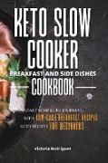 Keto Slow Cooker Breakfast and Side Dishes Cookbook