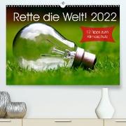 Rette die Welt! 2022 (Premium, hochwertiger DIN A2 Wandkalender 2022, Kunstdruck in Hochglanz)
