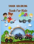 Truck Coloring Book for Kids: Kids Coloring Book with Monster Trucks, Fire Trucks, Dump Trucks, Garbage Trucks, and More. For Toddlers, Preschoolers