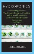 Hydroponics: The Comprehensive, Practical and Scientific Guide to Commercial Hydroponic Gardening