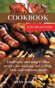 The Grill Cookbook For Beginners: Traditional and sought-after recipes for smoking and grilling. Easy and delicious meals