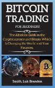 Bitcoin Trading Strategies: The Absolute Guide to the Cryptocurrency and Bitcoin Which Is Changing the World and Your Finances