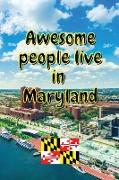 Awesome people live in Maryland