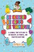 Be Healthy Be Happy Be Thankful!