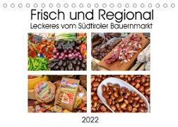 Frisch und Regional - Leckeres vom Südtiroler Bauernmarkt (Tischkalender 2022 DIN A5 quer)