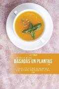 Recetas de dietas basadas en plantas 2021: Una Colección de Recetas Saludables a Base de Plantas para Perder Peso y Comer Sano