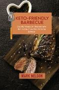 Keto-Friendly Barbecue: Easy BBQ Recipes for Pitmasters who Want to Stay Fit and Burn Fat Eating Barbecue