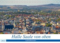 Halle an der Saale von oben (Tischkalender 2022 DIN A5 quer)