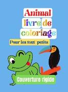 Livre de coloriage d'animaux, pour les tout-petits, Couverture rigide: Pour les garçons et les filles, les petits enfants, la maternelle et le jardin