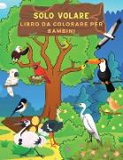 Solo Volare Libro da Colorare per Bambini