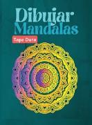 Dibujar Mandalas, TAPA DURA: Para principiantes, fácil de dibujar Mandalas - Pintar y colorear el diseño - Más de 100 páginas de dibujo de mandalas