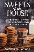 Sweets of the House: A Selection of the Best Cupcakes and Cookies Recipes