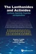 Lanthanides and Actinides, The: Synthesis, Reactivity, Properties and Applications