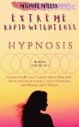 Extreme Rapid Weight Loss Hypnosis: Bundle: 2 Books in 1: Extreme Weight Loss, Hypnotic Gastric Band, Self-Esteem, Emotional Nutrition, Guided Meditat