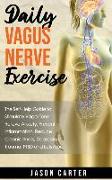 Daily Vagus Nerve Exercise: The Self-Help Guide to Stimulate Vagal Tone. Relieve Anxiety, Prevent Inflammation, Reduce Chronic Illness, Depression